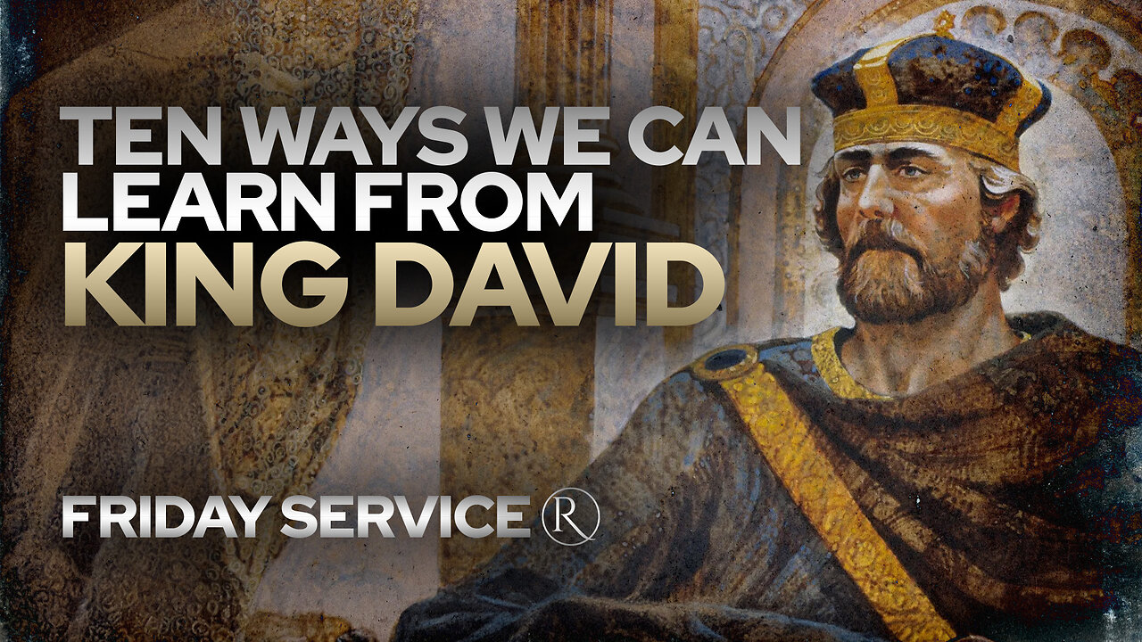 Ten Ways We Can Learn from King David • Friday Service
