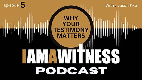 Episode 5: Tell Somebody - Why Your Testimony Matters | The I Am A Witness Podcast