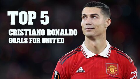 Top 5 Cristiano Ronaldo Goals For United