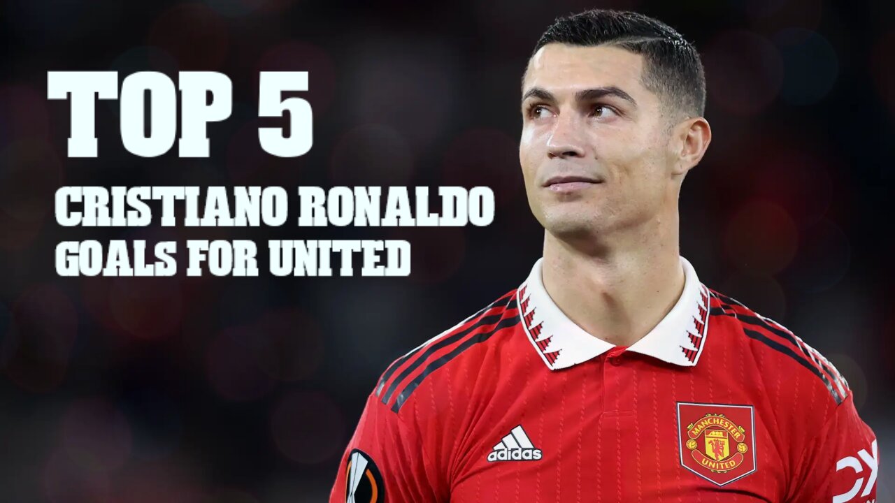 Top 5 Cristiano Ronaldo Goals For United