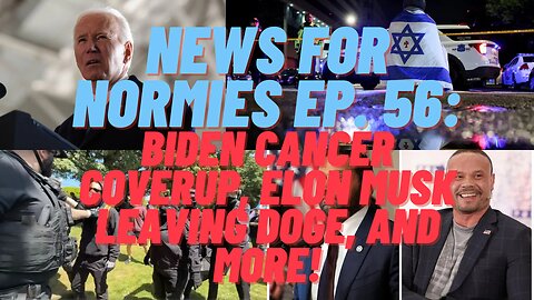 News For Normies Ep. 56: Biden Cancer, Elon Musk Leaving DOGE, and More!