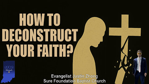 How to Deconstruct Your Faith | Evangelist Justin Zhong