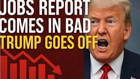 Jobs Report Comes In Bad, Trump Goes Off