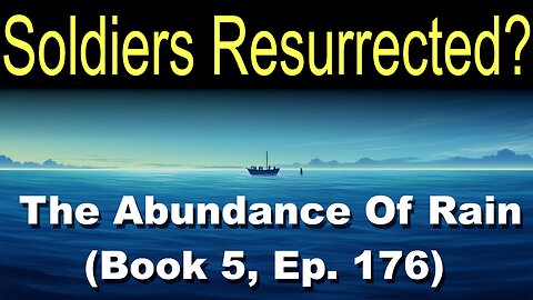 Soldiers Resurrected? (Book 5, Ep. 176) | The Abundance Of Rain
