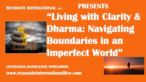 “Living with Clarity & Dharma: Navigating Boundaries in an Imperfect World”