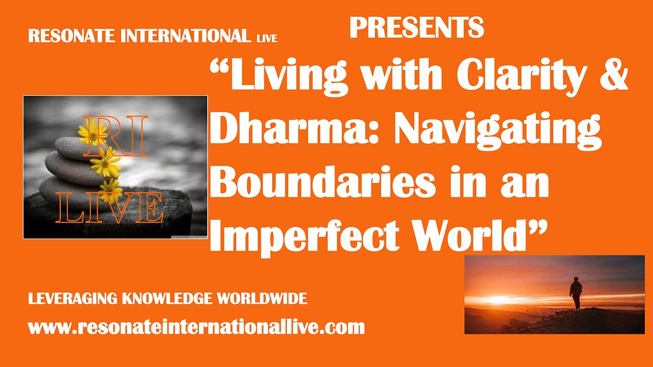“Living with Clarity & Dharma: Navigating Boundaries in an Imperfect World”