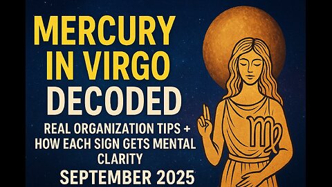 MERCURY IN VIRGO DECODED: Real Organization Tips + How Each Sign Gets Mental Clarity Sept 2025