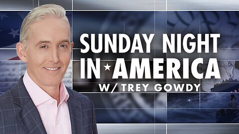 SUNDAY NIGHT In AMERICA with Trey Gowdy (03/23/25) FULL EPISODE