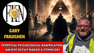 Perpetual Psychological Manipulation - Ancient Occult Magick & Etymology | Gary Fraughen