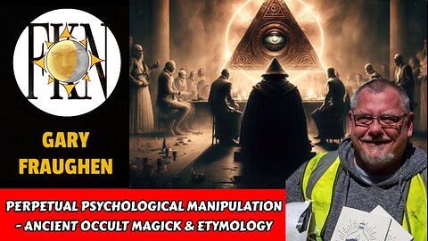 Perpetual Psychological Manipulation - Ancient Occult Magick & Etymology | Gary Fraughen