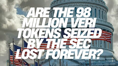 Are the 98 Million VERI Tokens Seized By The SEC Lost Forever?