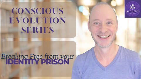 Breaking Free From Your Identity Prison | Conscious Evolution