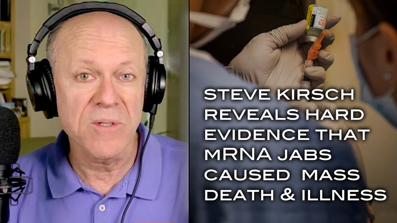 Stever Kirsch Reveals Hard Evidence That mRNA Jabs Caused Mass Death & Illness
