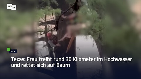 Texas: Frau treibt rund 30 Kilometer im Hochwasser und rettet sich auf Baum