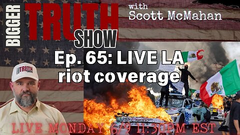 Ep. 65: LIVE LA Riot Coverage