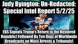 Judy Byington: Un-Redacted: Special Intel Report 5/2/25 - EBS Signals Trump’s