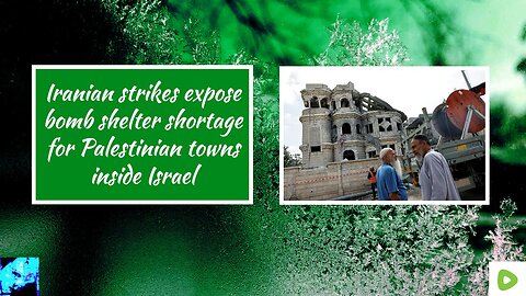 Iranian strikes expose bomb shelter shortage for Palestinian towns inside Israel