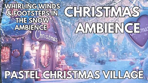 🎄 Pastel Christmas Village Ambience | 4K Whirling Winds, Snowfall & Footsteps In The Snow | Winter ASMR