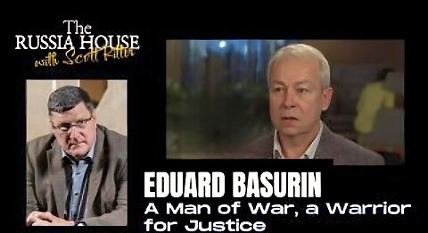 Scott Ritter - Eduard Basurin, A MAN OF WAR, A WARRIOR FOR JUSTICE