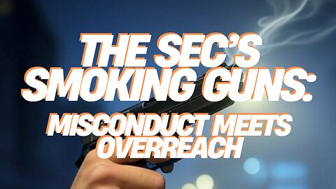 The SEC's Smoking Guns: Misconduct Meets Overreach