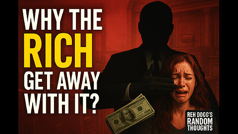 Random Thoughts - Episode 3: Why the Rich Get Away With Hurting Women and Children