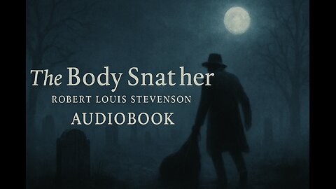The Body Snatcher | A Chilling Tale by Robert Louis Stevenson
