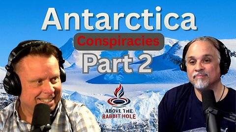 Above The Rabbit Hole EP: 012 - Antarctica - Conspiracies Part 2