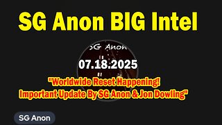 SG Anon BIG Intel July 19: "Worldwide Reset Happening! Important Update By SG Anon & Jon Dowling"