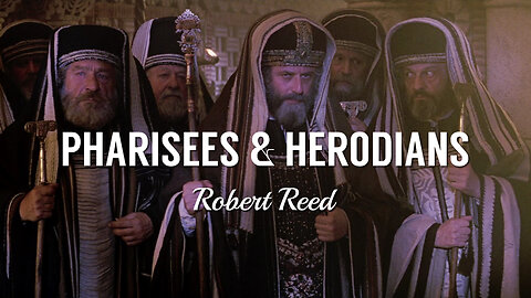 Robert Reed - Pharisees & Herodians