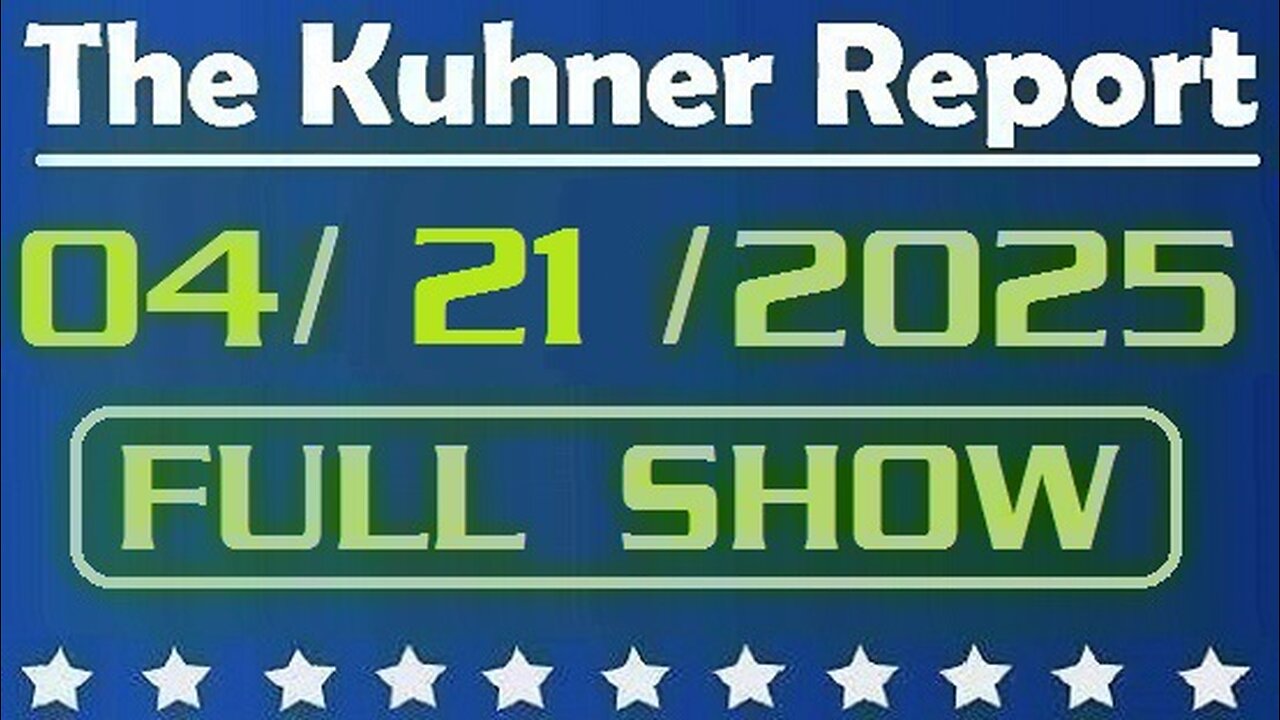 The Kuhner Report - April 21 2025 FULL SHOW