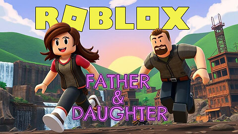 Roblox: Daddy + Daughter