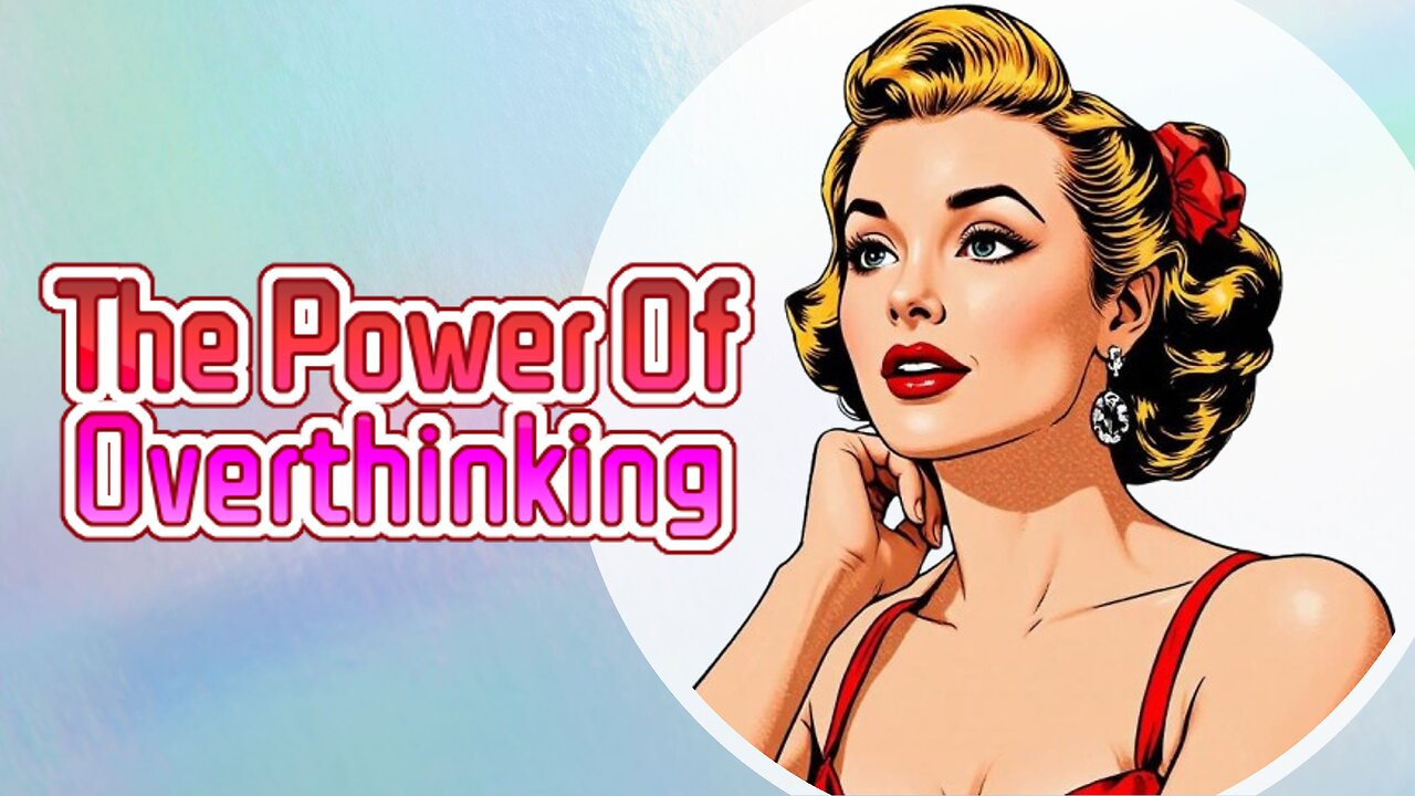 The Power Of Overthinking