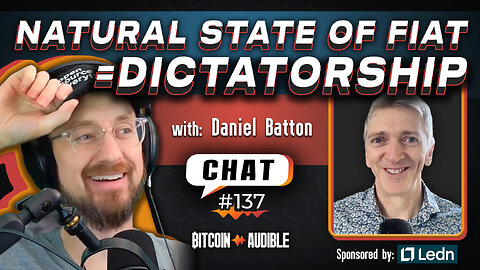 Chat_137 - The Natural State of Fiat is Dictatorship with Daniel Batton