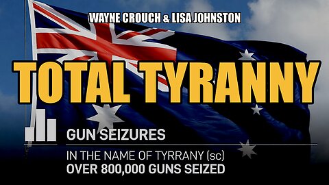 TYRANNY DOWN UNDER: JAIL FOR THOUGHT CRIME AS GUNS ARE SEIZED - Crouch & Johnston