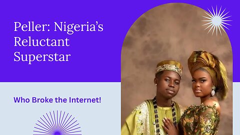 Peller: Nigeria’s Reluctant Superstar Who Broke the Internet!