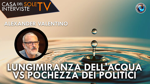 Alexander Valentino: lungimiranza dell'acqua vs pochezza dei politici