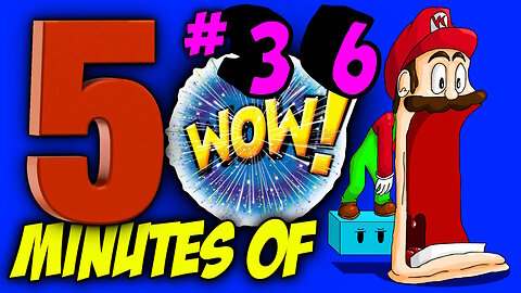 FIVE MINUTES OF WOW #36 (Sit back, relax and enjoy the show)