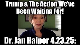 Dr. Jan Halper-Hayes 4.23.25: Trump & The Action We’ve Been Waiting For!