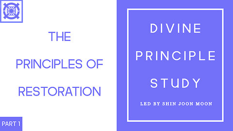 The Principles of Restoration Part 1 Conclusion (Divine Principle Study Led by Shin Joon Moon 09/14/2025)