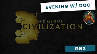 Civ VI | GGX | Evenings Gaming w/ Doc