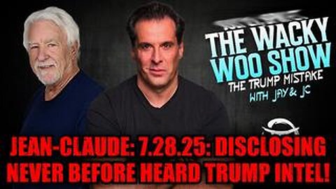 Jean-Claude: The Wacky Woo Show 7.28.25: Disclosing Never Before Heard Trump Intel!