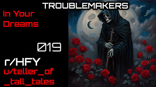 Troublemakers 019: In Your Dreams (r/HFY Narration) by teller_of_tall_tales