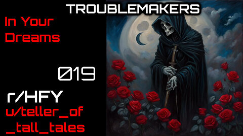 Troublemakers 019: In Your Dreams (r/HFY Narration) by teller_of_tall_tales