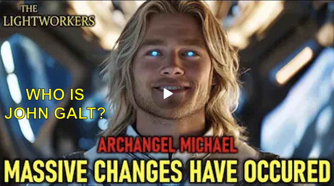 "Massive changes have occurred" Archangel Michael Urgent Update! WHO IS JOHN GALT? SGANON