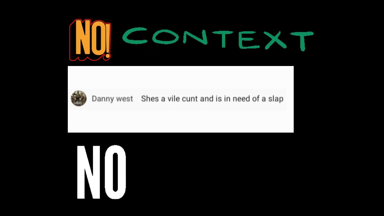 No Context - No Excuse.