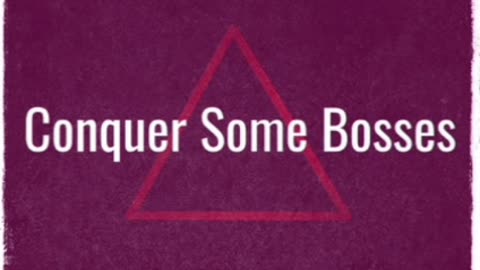 Conquer Some Bosses