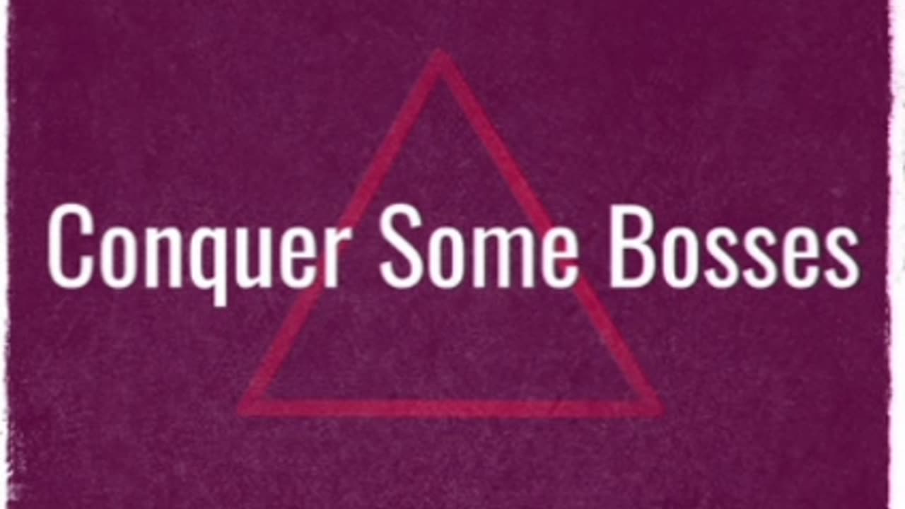 Conquer Some Bosses