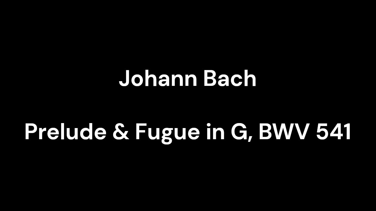 Prelude & Fugue in G, BWV 541