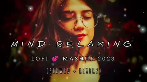 Mind Relaxing Mashup | Lo-fi(Slowed+Reverb) | Chill | Relex | Refreshing