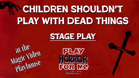 Children Shouldn't Play With Dead Things Stage Play|Play Horror For Me Podcast Segment
